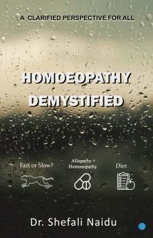 HOMOEOPATHY DEMYSTIFIED A CLARIFIED PERSPECTIVE FOR ALL