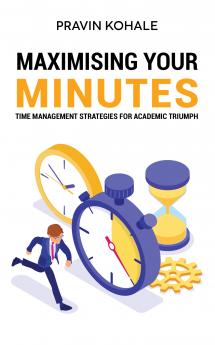 Maximising Your Minutes: Time Management Strategies for Academic Triumph