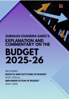 Subhash Chandra Garg’s Explanation and Commentary on Budget 2025-26 | Outcome & Implementation of Budgets 2023-25 | For Exams 2025 UPSC NABARD JAIIB RBI SEBI & All Competitive Exam Book