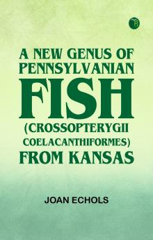 A New Genus of Pennsylvanian Fish (Crossopterygii Coelacanthiformes) from Kansas