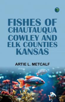 Fishes of Chautauqua Cowley and Elk Counties Kansas