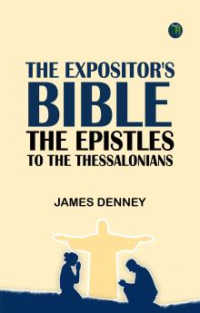 The Expositor's Bible: The Epistles to the Thessalonians
