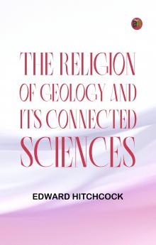 The Religion of Geology and Its Connected Sciences