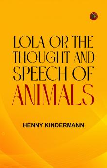Lola; Or The Thought and Speech of Animals