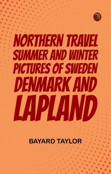 Northern Travel: Summer and Winter Pictures of Sweden Denmark and Lapland