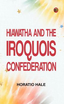 Hiawatha and the Iroquois Confederation