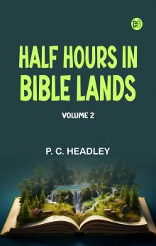 Half Hours in Bible Lands Volume 2