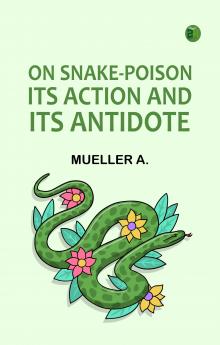 On Snake-Poison: Its Action and Its Antidote