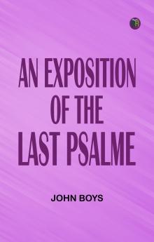 An Exposition of the Last Psalme