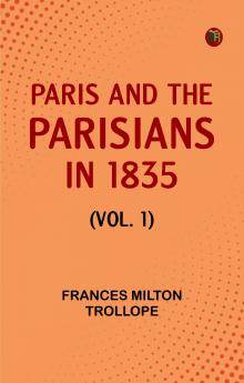 Paris and the Parisians in 1835 (Vol. 1)