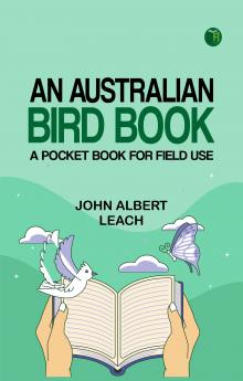 An Australian Bird Book: A Pocket Book for Field Use