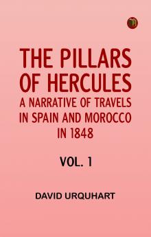 The Pillars of Hercules: A Narrative of Travels in Spain and Morocco in 1848; vol. 1