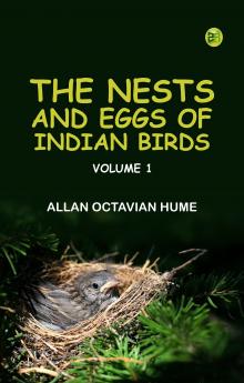 The Nests and Eggs of Indian Birds Volume 1