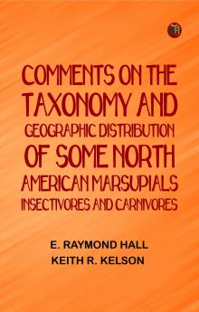 Comments on the Taxonomy and Geographic Distribution of Some North American Marsupials Insectivores and Carnivores