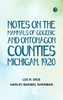 Notes on the Mammals of Gogebic and Ontonagon Counties Michigan 1920