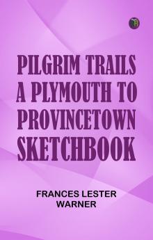 Pilgrim Trails: A Plymouth-to-Provincetown Sketchbook
