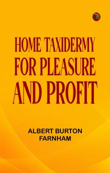 Home Taxidermy for Pleasure and Profit
