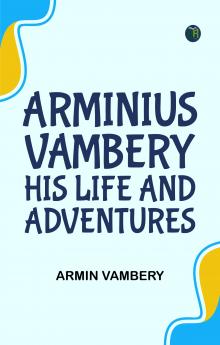 Arminius Vambery his life and adventures