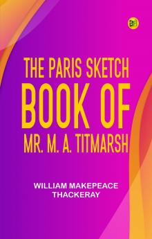 The Paris Sketch Book of Mr. M. A. Titmarsh