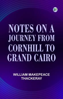 Notes on a journey from cornhill to grand cairo