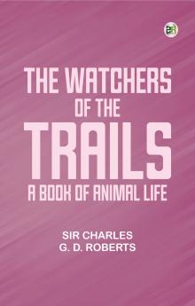 The Watchers of the Trails: A Book of Animal Life