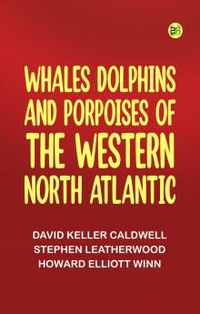 Whales Dolphins and Porpoises of the Western North Atlantic