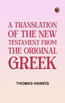 A Translation of the New Testament from the original Greek