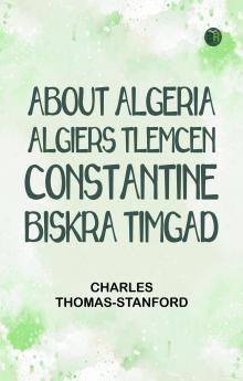 About Algeria: Algiers Tlemcen Constantine Biskra Timgad