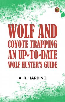 Wolf and Coyote Trapping: An Up-to-Date Wolf Hunter's Guide