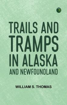 Trails and Tramps in Alaska and Newfoundland