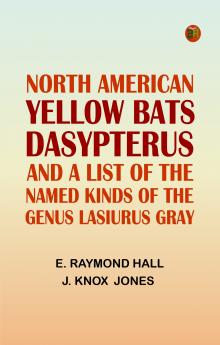 North American Yellow Bats 'Dasypterus' and a List of the Named Kinds of the Genus Lasiurus Gray