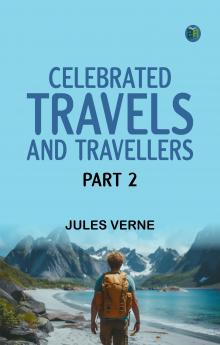 Celebrated Travels and Travellers Part 2
