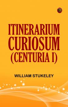 Itinerarium Curiosum (Centuria I)