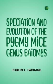 Speciation and Evolution of the Pygmy Mice Genus Baiomys