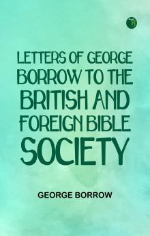Letters of George Borrow to the British and Foreign Bible Society
