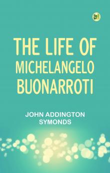 The Life of Michelangelo Buonarroti