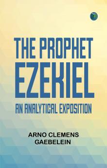 The Prophet Ezekiel: An Analytical Exposition