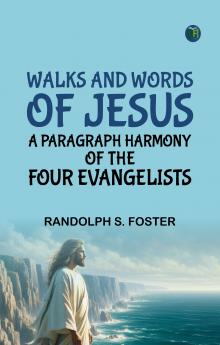 Walks and Words of Jesus: A Paragraph Harmony of the Four Evangelists