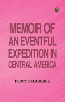 Memoir of an Eventful Expedition in Central America
