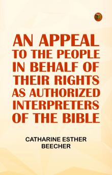 An Appeal to the People in Behalf of Their Rights as Authorized Interpreters of the Bible