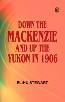 Down the Mackenzie and up the Yukon in 1906