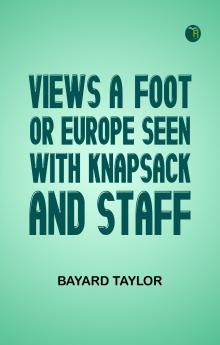 Views A-foot; Or Europe Seen with Knapsack and Staff