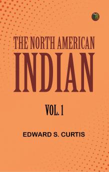 The North American Indian Vol. 1