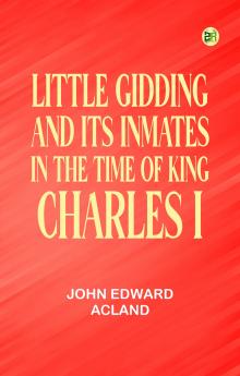 Little Gidding and its inmates in the Time of King Charles I