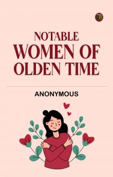 Notable Women of Olden Time