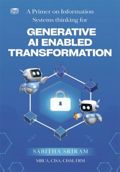 A Primer on Information Systems thinking for Generative AI enabled transformation