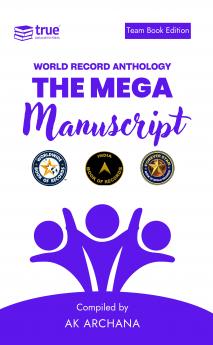The Mega Manuscript (Team Edition- Ak Archana)- World Record Anthology