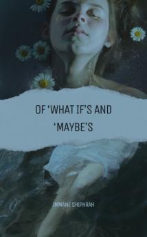 Of 'What if's and 'Maybe's
