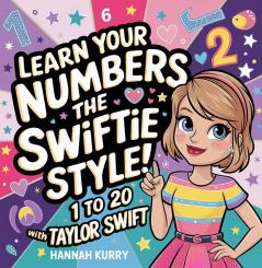 Learn Your Numbers the Swiftie Style!: 1 to 20 With Taylor Swift