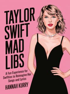 Taylor Swift Mad Libs: A fun experience for Swifties to Reimagine her Songs and Lyrics